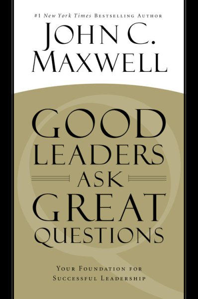 Good Leaders Ask Great Questions: Your Foundation for Successful Leadership cover