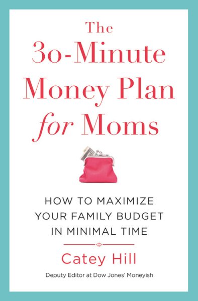 The 30-Minute Money Plan for Moms: How to Maximize Your Family Budget in Minimal Time cover