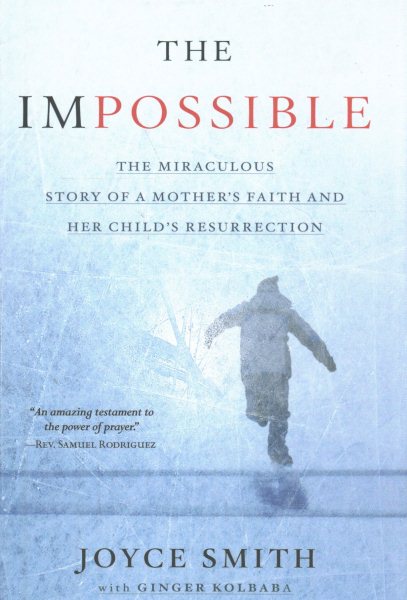 The Impossible: The Miraculous Story of a Mother's Faith and Her Child's Resurrection cover