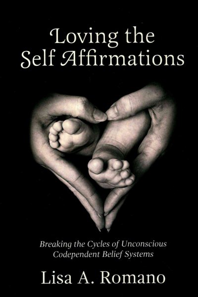 Loving The Self Affirmations: Breaking The Cycles of Codependent Unconscious Belief Systems cover