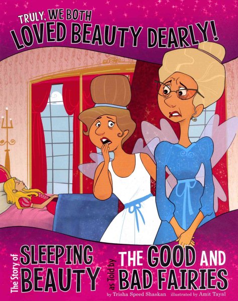 Truly, We Both Loved Beauty Dearly!: The Story of Sleeping Beauty as Told by the Good and Bad Fairies (Other Side of the Story) cover