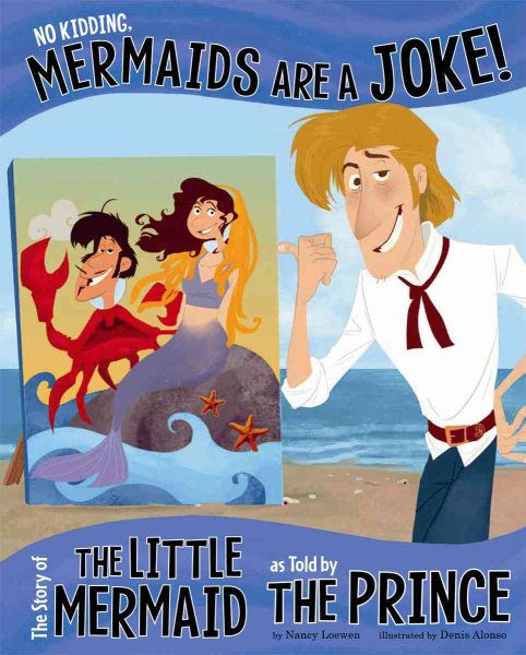 No Kidding, Mermaids Are a Joke!: The Story of the Little Mermaid as Told by the Prince (The Other Side of the Story) cover