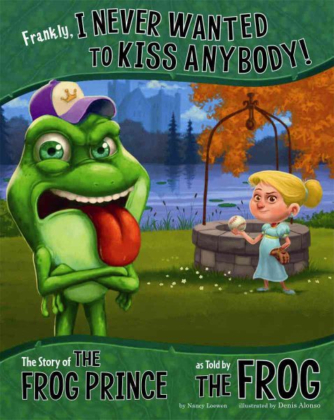 Frankly, I Never Wanted to Kiss Anybody!: The Story of the Frog Prince as Told by the Frog (The Other Side of the Story) cover