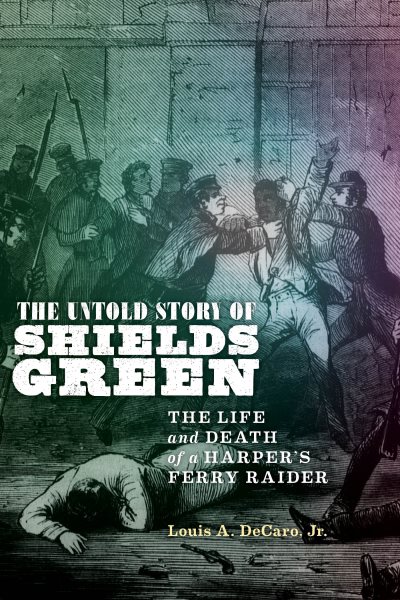 The Untold Story of Shields Green: The Life and Death of a Harper's Ferry Raider cover