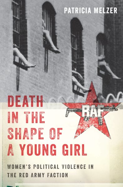 Death in the Shape of a Young Girl: Women's Political Violence in the Red Army Faction (Gender and Political Violence, 1) cover