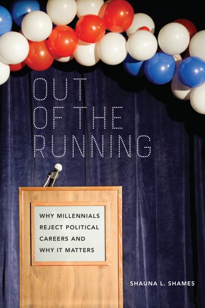 Out of the Running: Why Millennials Reject Political Careers and Why It Matters cover