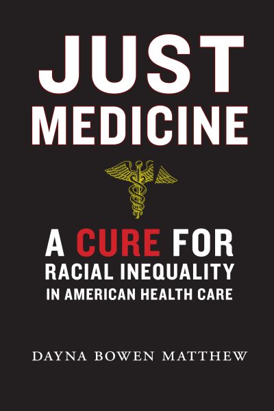 Just Medicine: A Cure for Racial Inequality in American Health Care cover