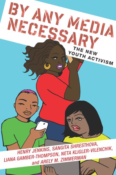 By Any Media Necessary: The New Youth Activism (Connected Youth and Digital Futures, 3) cover