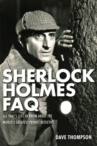 Sherlock Holmes FAQ: All That's Left to Know About the World's Greatest Private Detective (Faq Series) cover