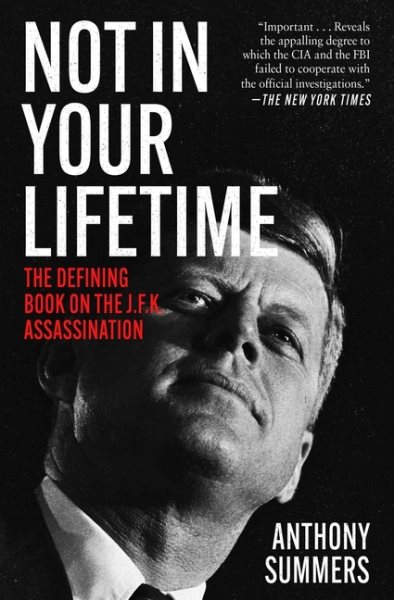 Not in Your Lifetime: The Defining Book on the J.F.K. Assassination