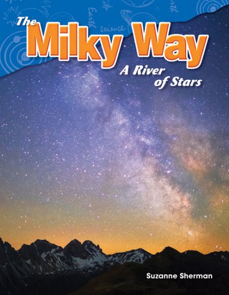 Teacher Created Materials - Science Readers: Content and Literacy: The Milky Way: A River of Stars - Grade 5 - Guided Reading Level S cover
