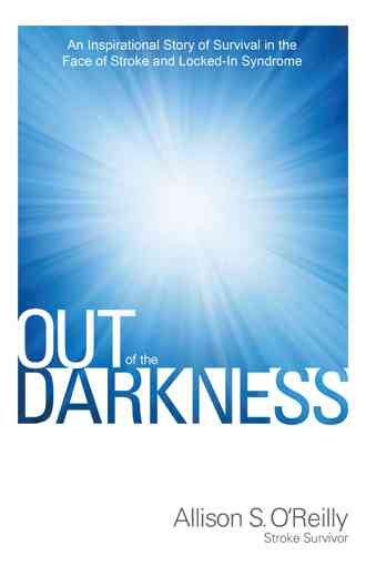 Out of the Darkness: An Inspirational Story of Survival in the Face of Stroke and Locked-In Syndrome