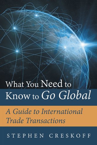 What You Need to Know to Go Global: A Guide to International Trade Transactions cover