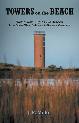 Towers on the Beach: World War II Spies and Heroes from Ocean View, Delaware to Bremen, Germany cover