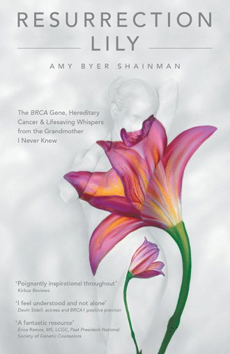 Resurrection Lily: The BRCA Gene, Hereditary Cancer & Lifesaving Whispers from the Grandmother I Never Knew: A Memoir cover