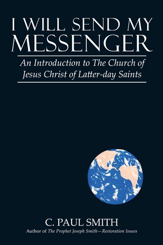 I Will Send My Messenger: An Introduction to the Church of Jesus Christ of Latter-Day Saints cover