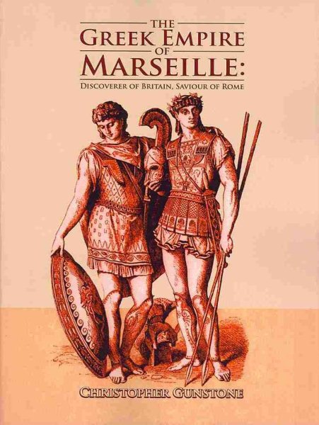 The Greek Empire of Marseille: Discoverer of Britain, Saviour of Rome. cover