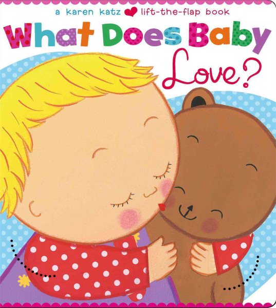 What Does Baby Love? (Karen Katz Lift-the-Flap Books) cover