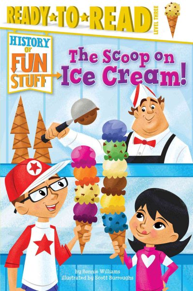 The Scoop on Ice Cream!: Ready-to-Read Level 3 (History of Fun Stuff) cover