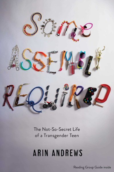 Some Assembly Required: The Not-So-Secret Life of a Transgender Teen cover