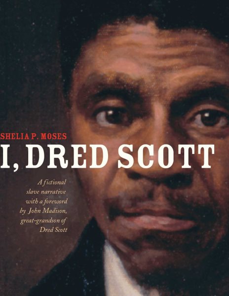 I, Dred Scott: A Fictional Slave Narrative Based on the Life and Legal Precedent of Dred Scott cover