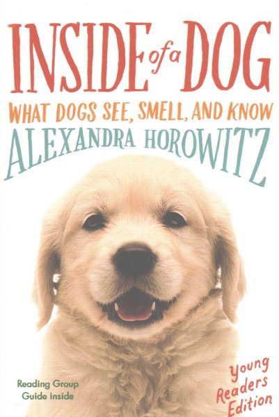 Inside of a Dog -- Young Readers Edition: What Dogs See, Smell, and Know cover