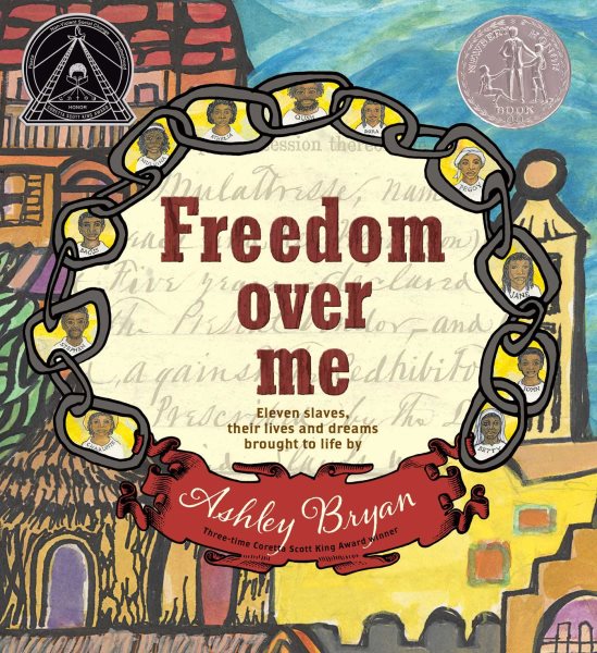 Freedom Over Me: Eleven Slaves, Their Lives and Dreams Brought to Life by Ashley Bryan (Coretta Scott King Illustrator Honor Books) cover