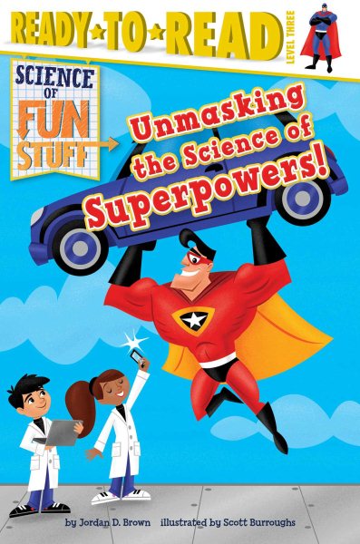 Unmasking the Science of Superpowers!: Ready-to-Read Level 3 (Science of Fun Stuff)