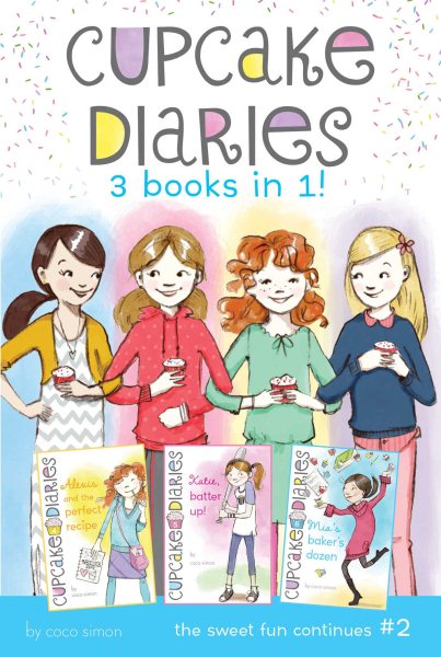 Cupcake Diaries 3 Books in 1! #2: Alexis and the Perfect Recipe; Katie, Batter Up!; Mia's Baker's Dozen cover