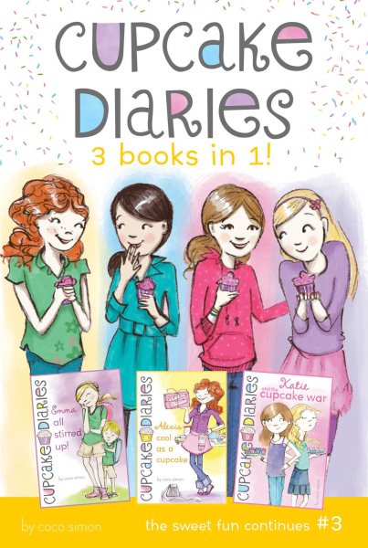 Cupcake Diaries 3 Books in 1! #3: Emma All Stirred Up!; Alexis Cool as a Cupcake; Katie and the Cupcake War cover