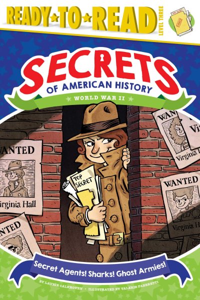 Secret Agents! Sharks! Ghost Armies!: World War II (Secrets of American History)