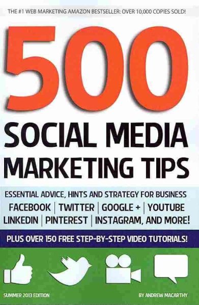500 Social Media Marketing Tips: Essential Advice, Hints and Strategy for Business: Facebook, Twitter, Pinterest, Google+, YouTube, Instagram, LinkedIn, and More! cover