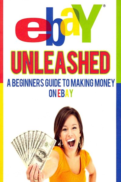 eBay Unleashed: A Beginners Guide To Selling On eBay cover