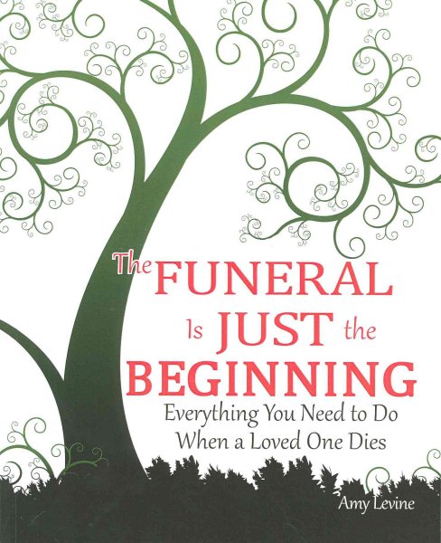 The Funeral Is Just the Beginning: Everything You Need to Do When a Loved One Dies cover