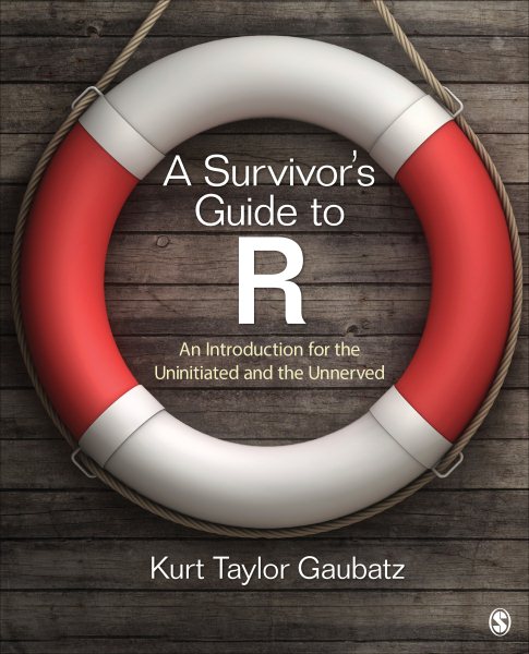 A Survivor's Guide to R: An Introduction for the Uninitiated and the Unnerved cover