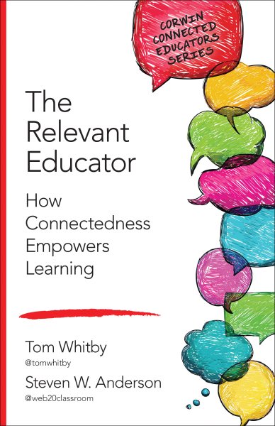 The Relevant Educator: How Connectedness Empowers Learning (Corwin Connected Educators Series) cover