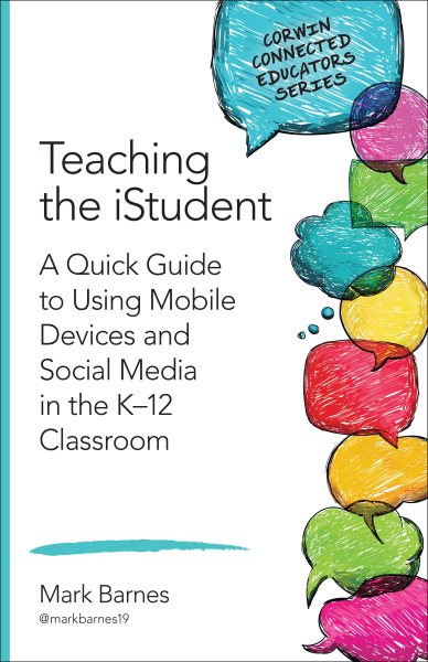 Teaching the iStudent: A Quick Guide to Using Mobile Devices and Social Media in the K-12 Classroom (Corwin Connected Educators Series) cover