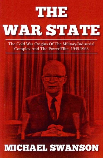 The War State: The Cold War Origins Of The Military-Industrial Complex And The Power Elite, 1945-1963 cover