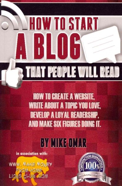 How to Start a Blog that People Will Read: How to create a website, write about a topic you love, develop a loyal readership, and make six figures doing it. (THE MAKE MONEY FROM HOME LIONS CLUB) cover