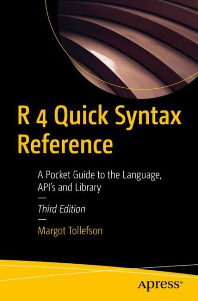 R 4 Quick Syntax Reference: A Pocket Guide to the Language, API's and Library cover