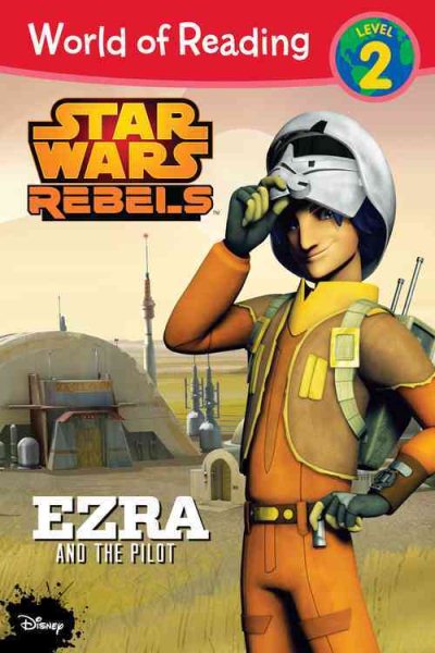World of Reading Star Wars Rebels Ezra and the Pilot: Level 2 cover
