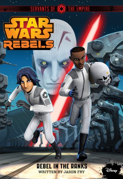 Star Wars Rebels Servants of the Empire: Rebel in the Ranks cover