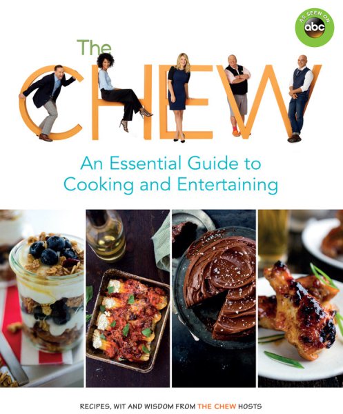 The Chew: An Essential Guide to Cooking and Entertaining: Recipes, Wit, and Wisdom from The Chew Hosts (ABC) cover