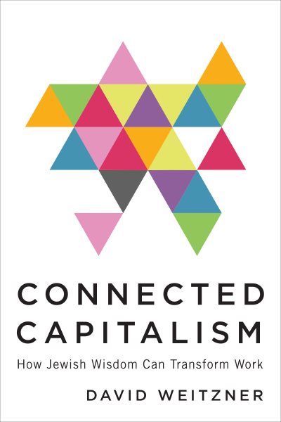 Connected Capitalism: How Jewish Wisdom Can Transform Work cover