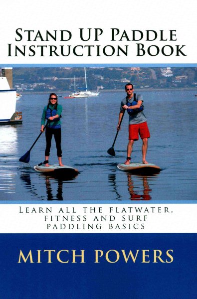 Stand Up Paddle Instruction Book: Learn all the flatwater, fitness and surf paddling basics cover