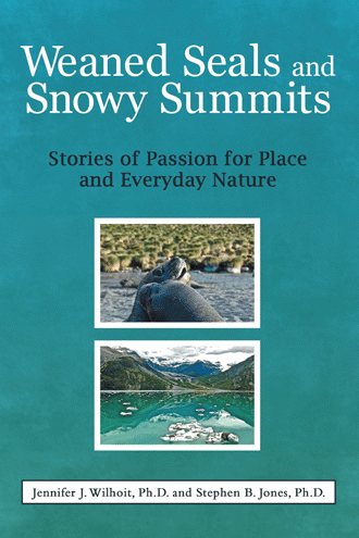Weaned Seals and Snowy Summits: Stories of Passion for Place and Everyday Nature cover