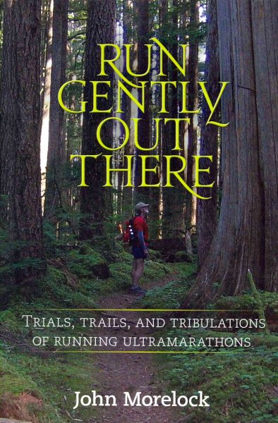 Run Gently Out There: Trials, trails, and tribulations of running ultramarathons cover