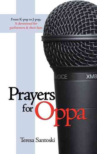 Prayers for Oppa: From K-pop to J-pop, A Devotional for Performers & their Fans cover
