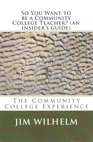 So You Want to be a Community College Teacher? (an insider's guide): The Community College Teaching Experience cover