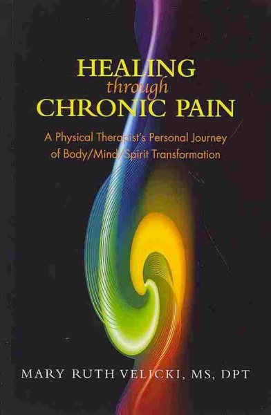 Healing Through Chronic Pain: A physical therapist's personal journey of body/mind/spirit transformation (The Healing Series) cover